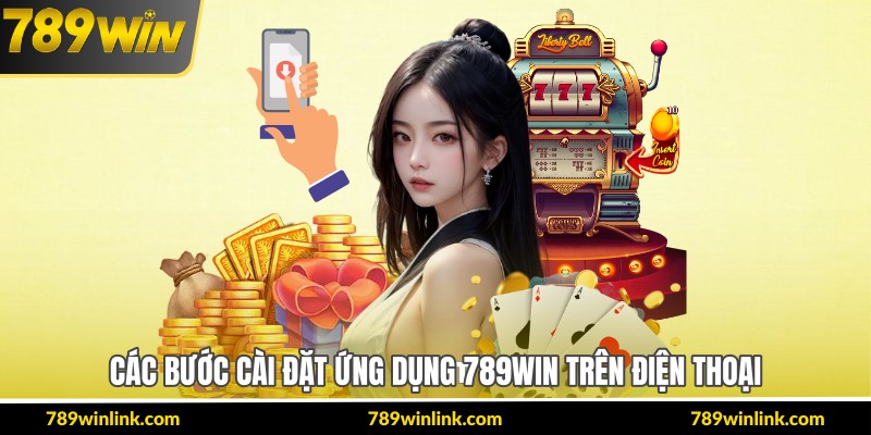 Các bước cài đặt ứng dụng 789Win trên điện thoại