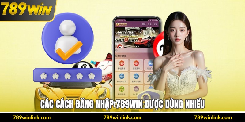 Các cách đăng nhập 789Win được dùng nhiều