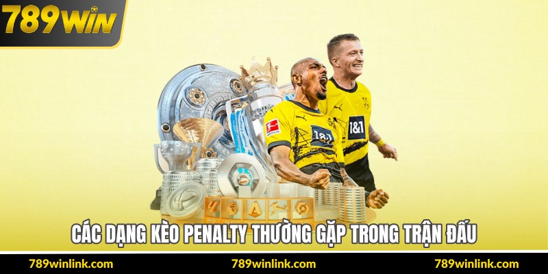 Các dạng kèo penalty thường gặp trong trận đấu