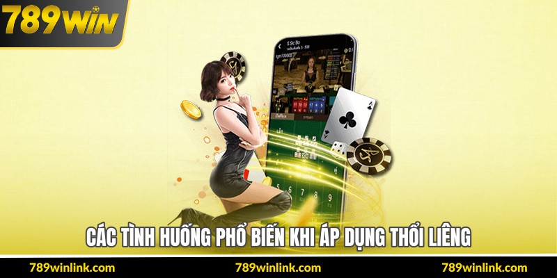Các tình huống phổ biến khi áp dụng thổi liêng