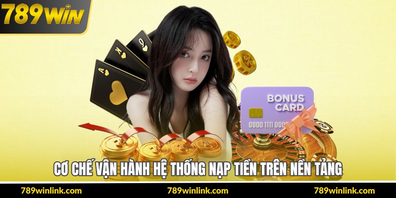 Cơ chế vận hành hệ thống nạp tiền trên nền tảng