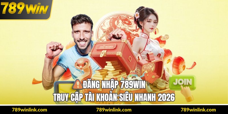 Đăng Nhập 789Win – Truy Cập Tài Khoản Siêu Nhanh 2026