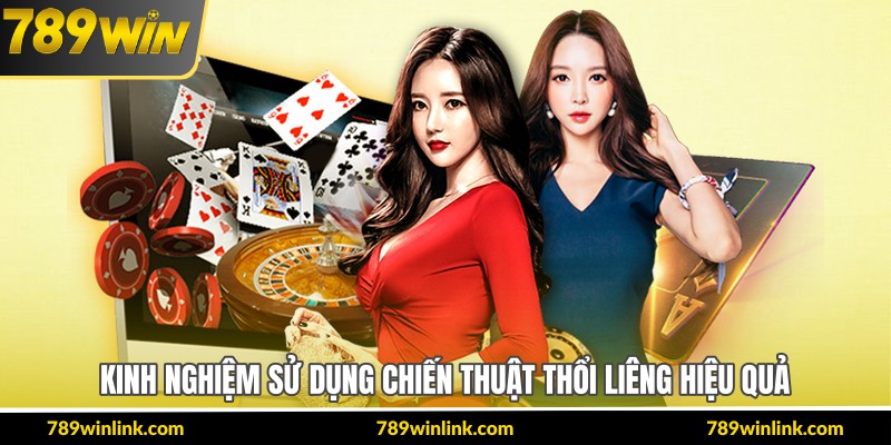 Kinh nghiệm sử dụng chiến thuật thổi liêng hiệu quả