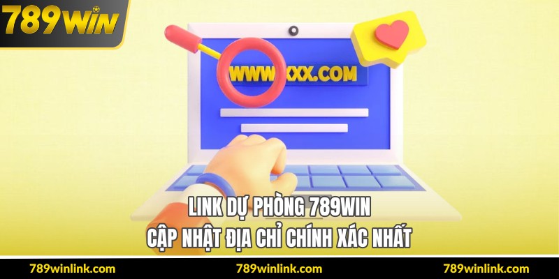 Link Dự Phòng 789Win – Cập Nhật Địa Chỉ Chính Xác Nhất