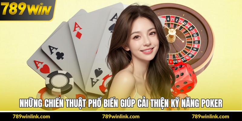 Những chiến thuật phổ biến giúp cải thiện kỹ năng poker