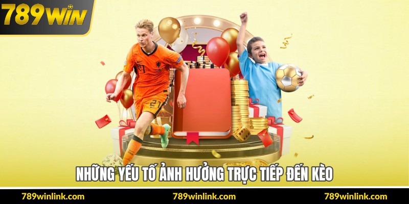 Những yếu tố ảnh hưởng trực tiếp đến kèo 