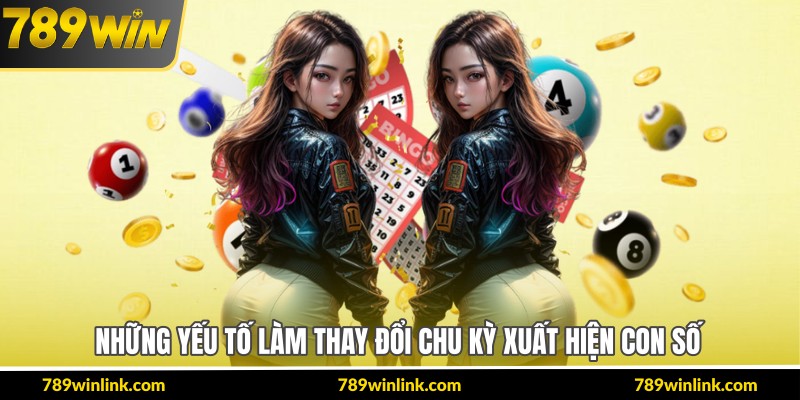 Những yếu tố làm thay đổi chu kỳ xuất hiện con số