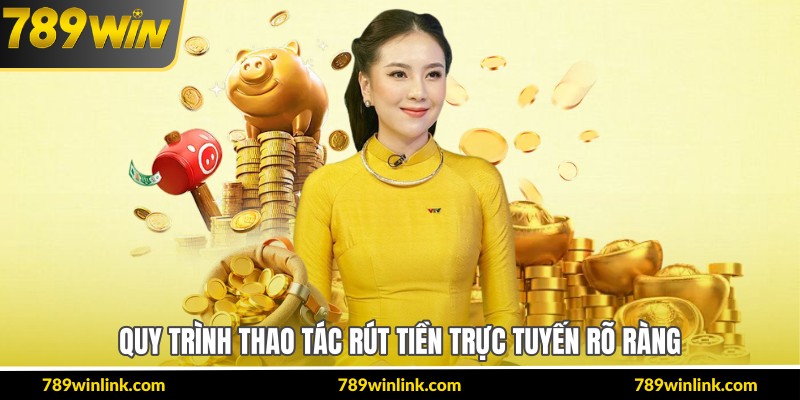 Quy trình thao tác rút tiền trực tuyến rõ ràng