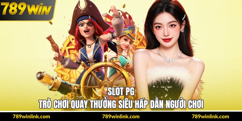 Slot PG – Trò Chơi Quay Thưởng Siêu Hấp Dẫn Người Chơi