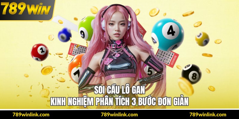 Soi Cầu Lô Gan – Kinh Nghiệm Phân Tích 3 Bước Đơn Giản
