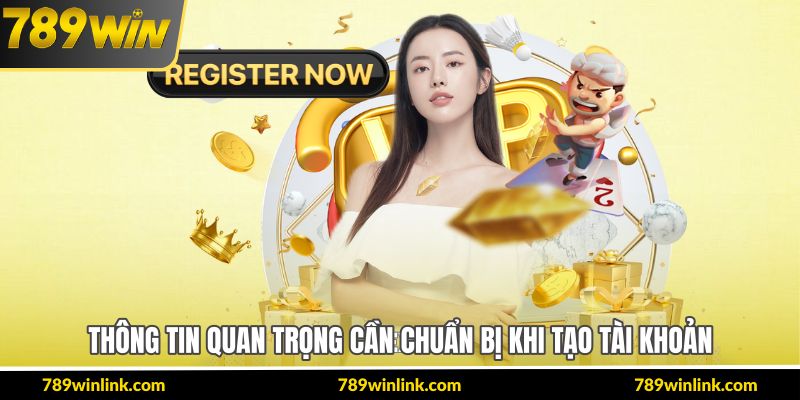 Thông tin quan trọng cần chuẩn bị khi tạo tài khoản