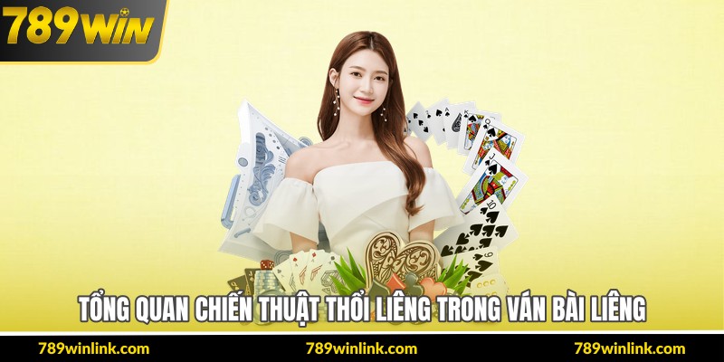 Tổng quan chiến thuật thổi liêng trong ván bài liêng