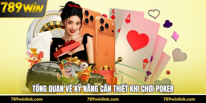 Tổng quan về kỹ năng cần thiết khi chơi poker